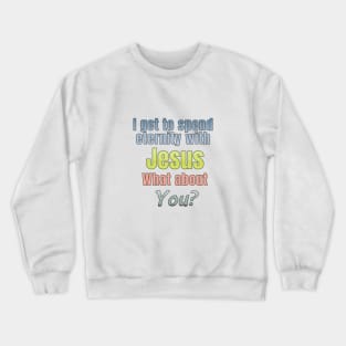 Going with Jesus for Eternity design Crewneck Sweatshirt